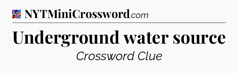 Underground water source Crossword Clue
