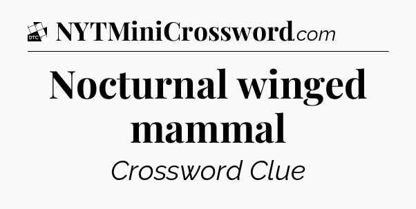 Nocturnal winged mammal - Daily Themed Classic Crossword