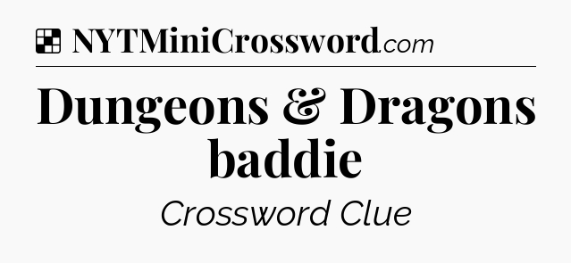 Solution: Dungeons & Dragons baddie - NYT Crossword
