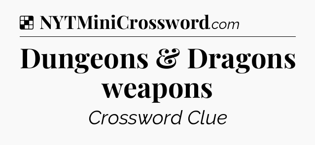 Solution: Dungeons & Dragons weapons - NYT Crossword