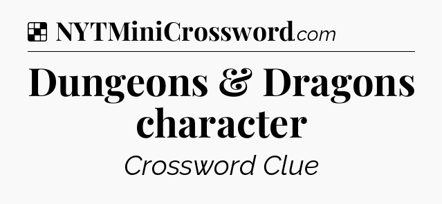 Solution: Dungeons & Dragons character - NYT Crossword