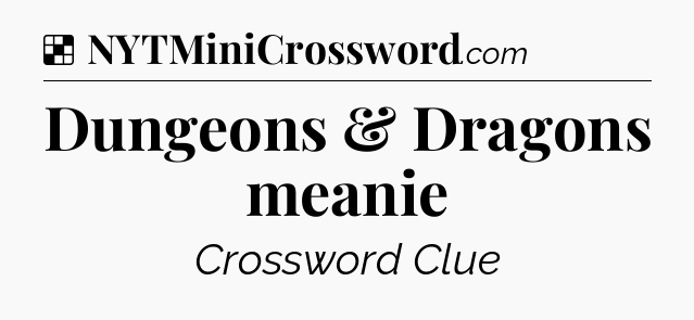 Solution: Dungeons & Dragons meanie - NYT Crossword