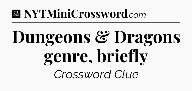 Dungeons & Dragons genre, briefly - LA Times Crossword