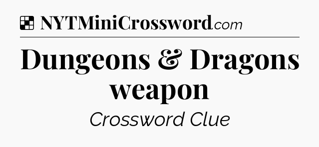 Solution: Dungeons & Dragons weapon - NYT Crossword