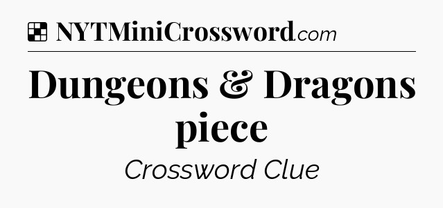 Solution: Dungeons & Dragons piece - NYT Crossword