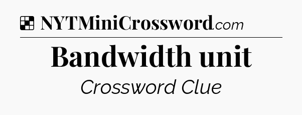 Solution: Bandwidth unit - NYT Crossword