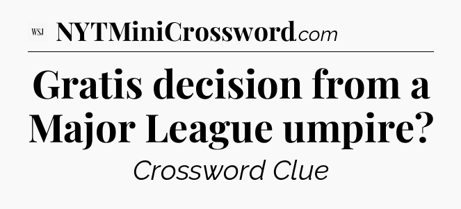 Gratis decision from a Major League umpire - WSJ Crossword
