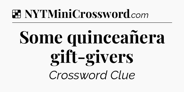 Solution: Some quinceañera gift-givers - NYT Crossword