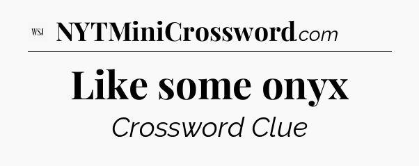 Like some onyx - WSJ Crossword
