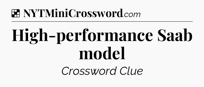 Solution: High-performance Saab model  - NYT Crossword