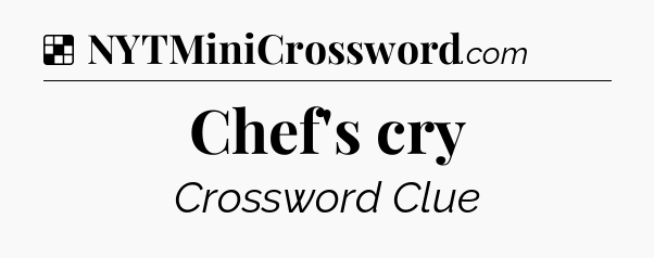 Solution: Chef's cry - NYT Crossword