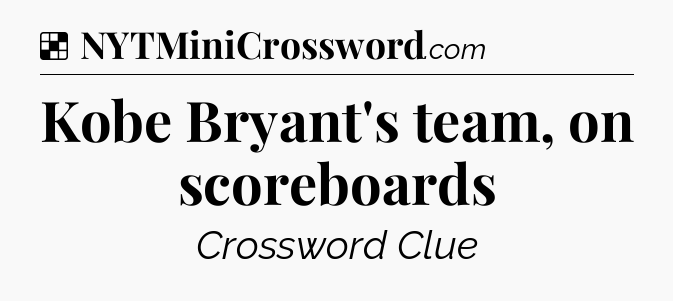 Solution: Kobe Bryant's team, on scoreboards - NYT Crossword