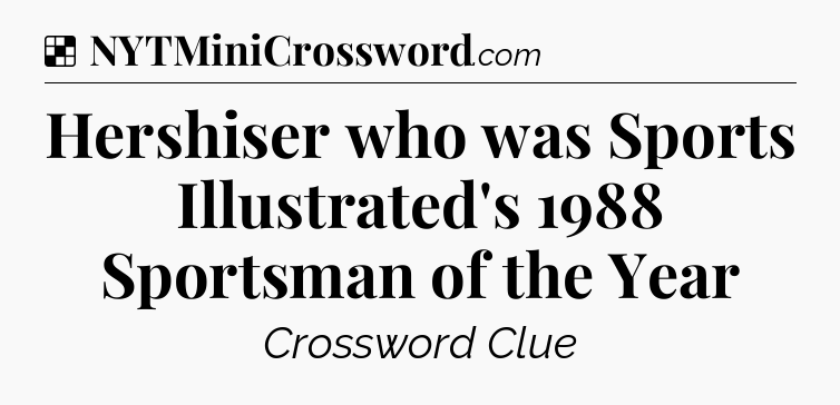 Solution: Hershiser who was Sports Illustrated's 1988 Sportsman of the Year - NYT Crossword