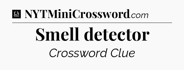 Smell detector - LA Times Crossword