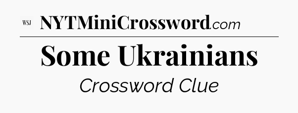 Some Ukrainians - WSJ Crossword