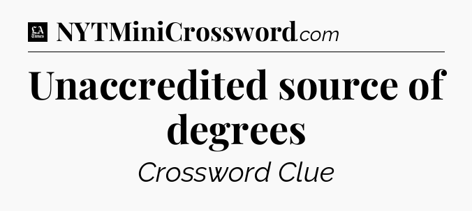 Unaccredited source of degrees - LA Times Crossword