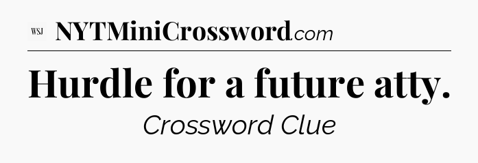 Hurdle for a future atty - WSJ Crossword