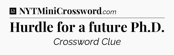 Hurdle for a future Ph.D - LA Times Crossword