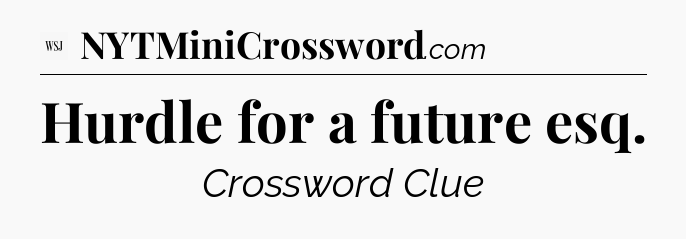 Hurdle for a future esq - WSJ Crossword