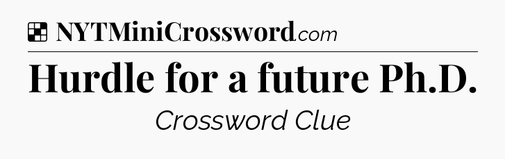 Solution: Hurdle for a future Ph.D - NYT Crossword