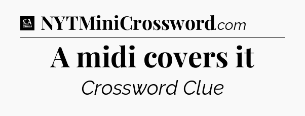 A midi covers it - LA Times Crossword