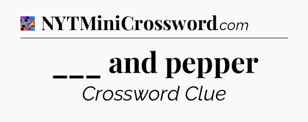 ___ and pepper Crossword Clue