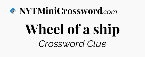 Wheel of a ship Crossword Clue