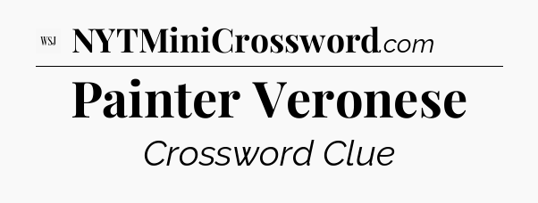 Painter Veronese - WSJ Crossword