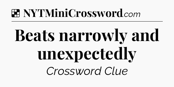Solution: Beats narrowly and unexpectedly - NYT Crossword