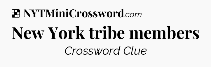 Solution: New York tribe members - NYT Crossword