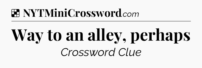 Solution: Way to an alley, perhaps - NYT Crossword