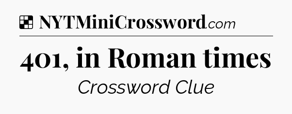 Solution: 401, in Roman times - NYT Crossword