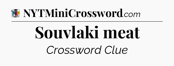 Souvlaki meat Crossword Clue
