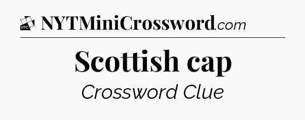 Scottish cap - Daily Themed Classic Crossword