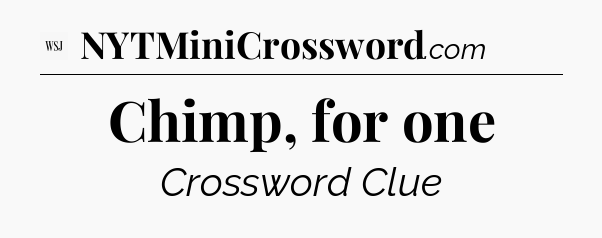 Chimp, for one - WSJ Crossword