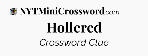 Hollered Crossword Clue