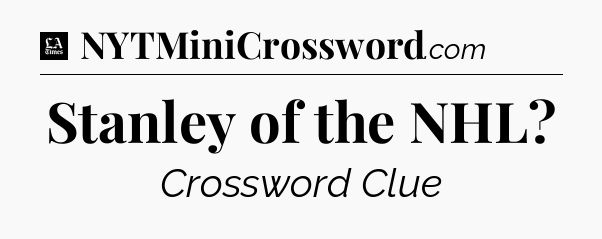 Stanley of the NHL - LA Times Crossword