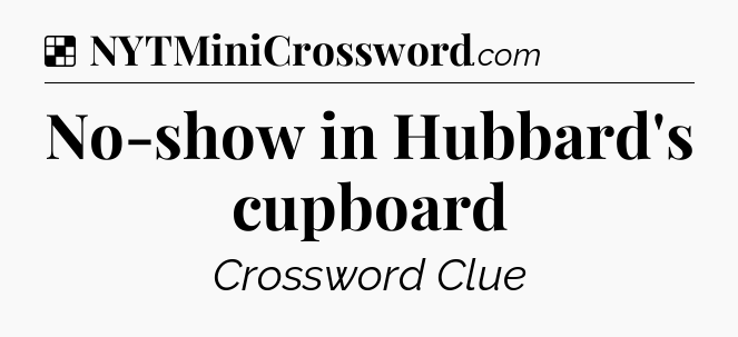 Solution: No-show in Hubbard's cupboard - NYT Crossword