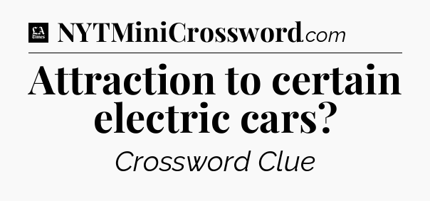 Attraction to certain electric cars - LA Times Crossword