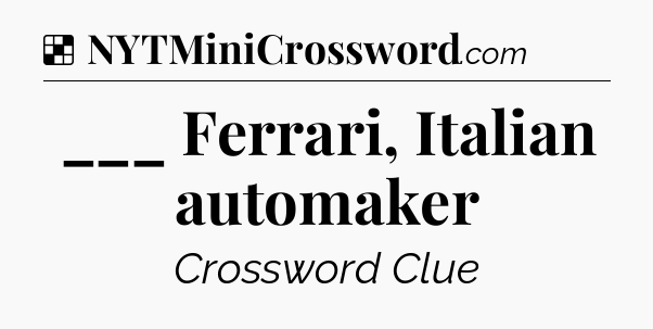 Solution: ___ Ferrari, Italian automaker - NYT Crossword