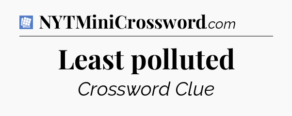 Least polluted Puzzle Page Crossword Clue