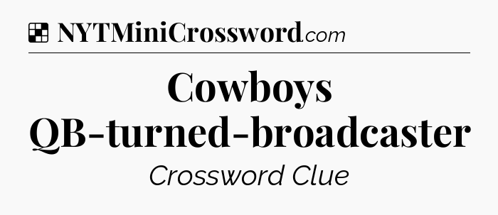 Solution: Cowboys QB-turned-broadcaster - NYT Crossword