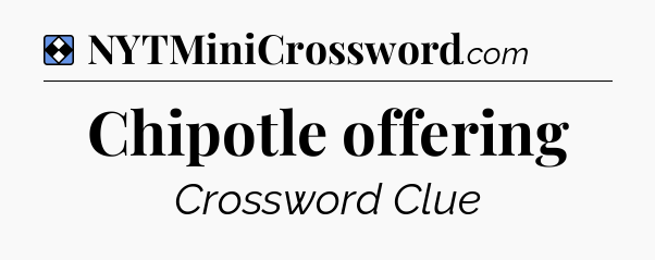 Solution: Chipotle offering - NYT Mini Crossword