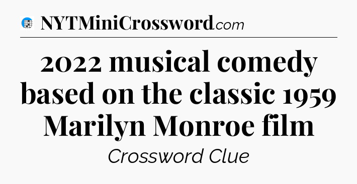 2022 musical comedy based on the classic 1959 Marilyn Monroe film Crossword Clue