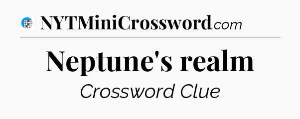 Neptune's realm Crossword Clue