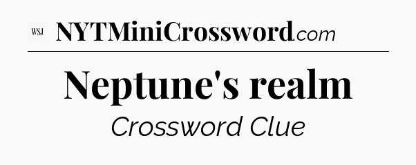 Neptune's realm - WSJ Crossword