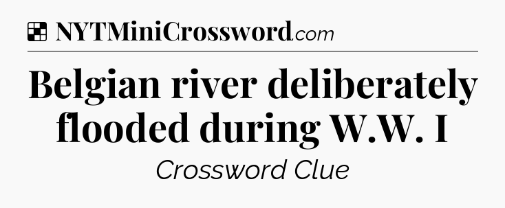 Solution: Belgian river deliberately flooded during W.W. I - NYT Crossword