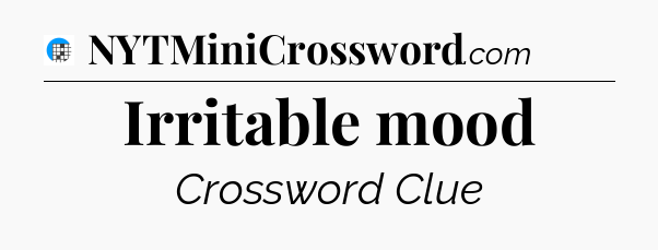 Irritable mood Crossword Clue