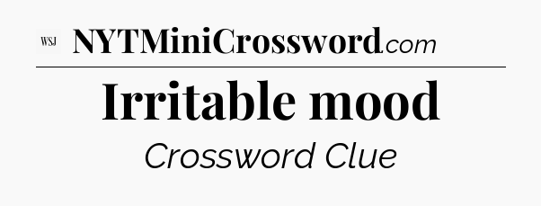 Irritable mood - WSJ Crossword