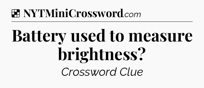 Solution: Battery used to measure brightness - NYT Crossword